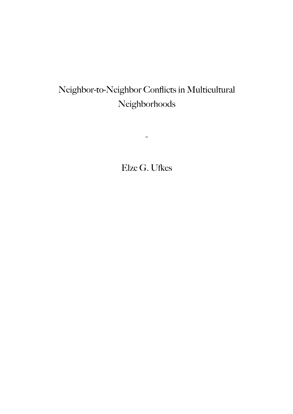 Neighbor-To-Neighbor Conflicts in Multicultural Neighborhoods ˜ Elze G. Ufkes
