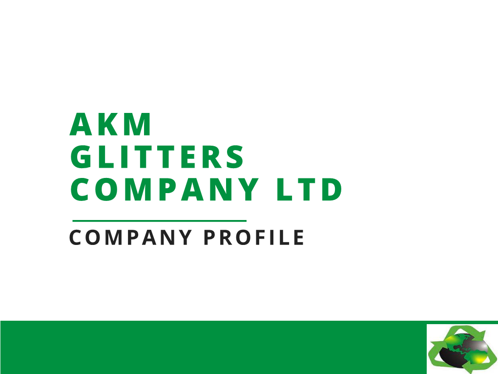 AKM GLITTERS COMPANY LTD COMPANY PROFILE OVERVIEW AKM Glitters Company Limited Is a Private Limited Company Founded in 2007 with Registration No