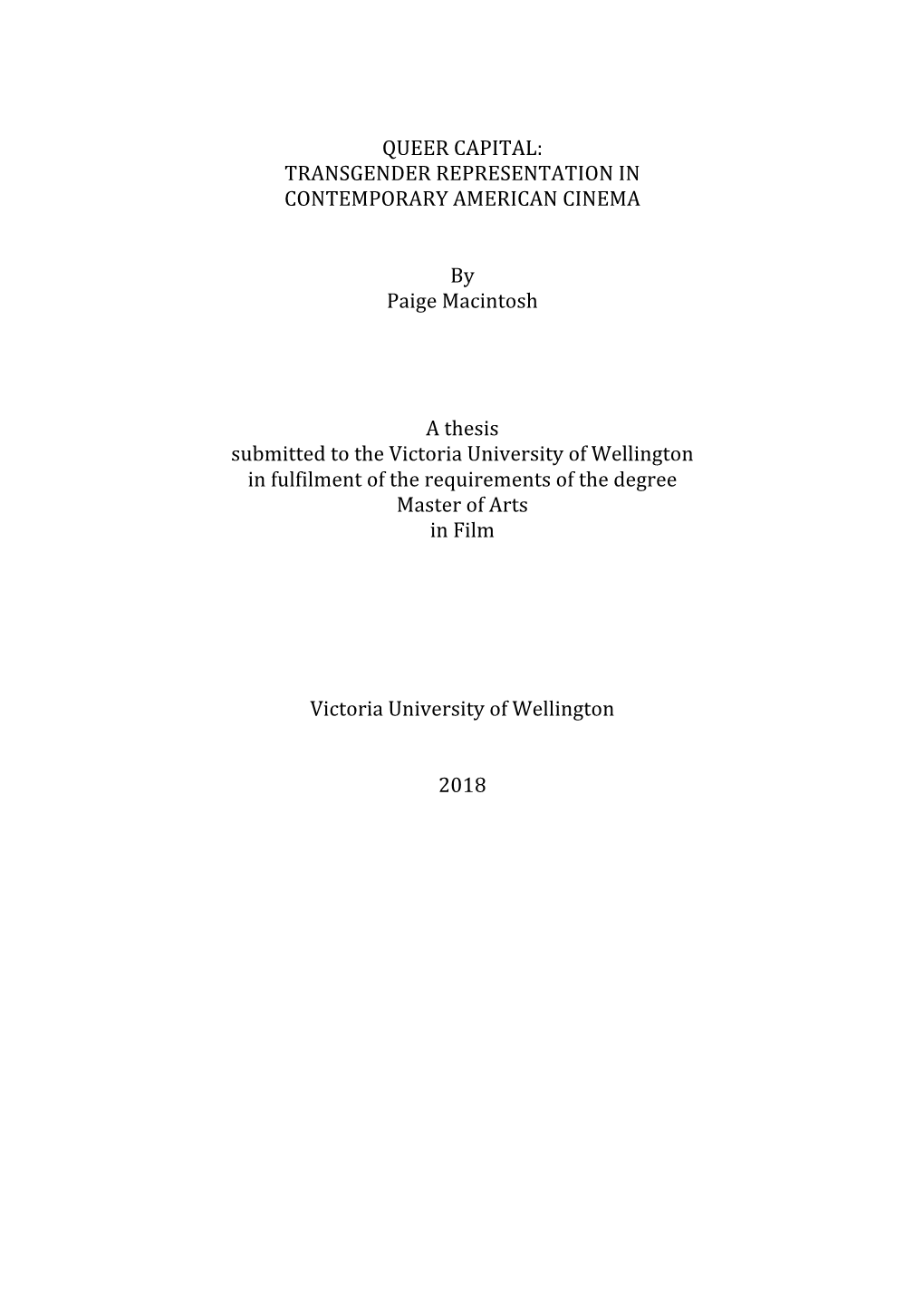 QUEER CAPITAL: TRANSGENDER REPRESENTATION in CONTEMPORARY AMERICAN CINEMA by Paige Macintosh a Thesis Submitted to the V