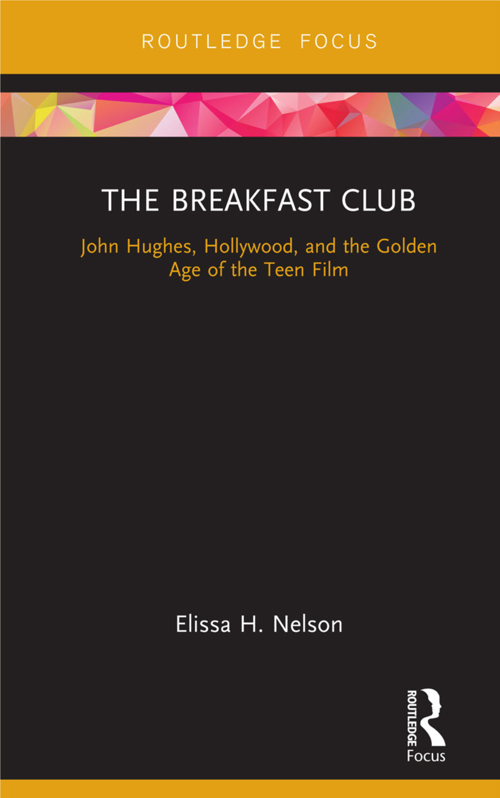 The Breakfast Club: John Hughes, Hollywood, and the Golden Age of the Teen Film / Elissa H