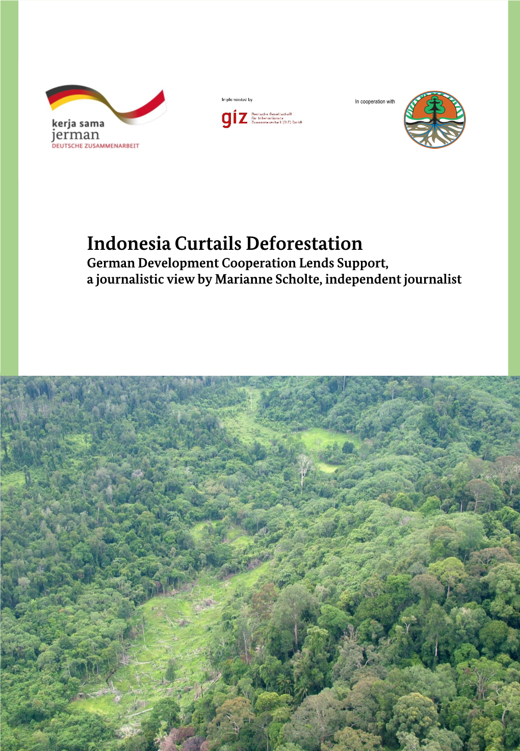 Indonesia Curtails Deforestation German Development Cooperation Lends Support, a Journalistic View by Marianne Scholte, Independent Journalist