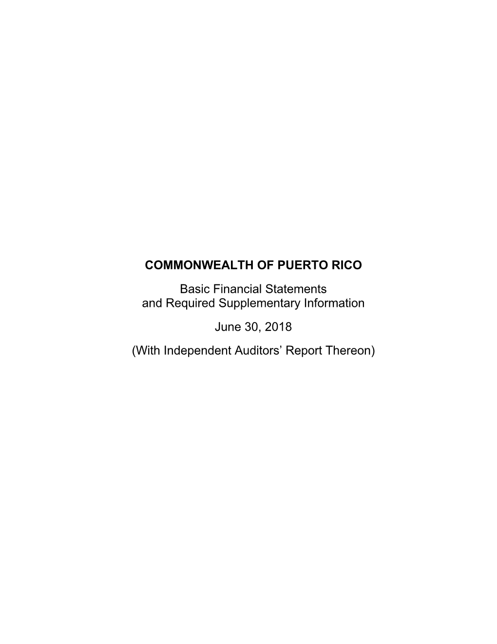 COMMONWEALTH of PUERTO RICO Basic Financial Statements and Required Supplementary Information June 30, 2018 (With Independent Auditors’ Report Thereon)