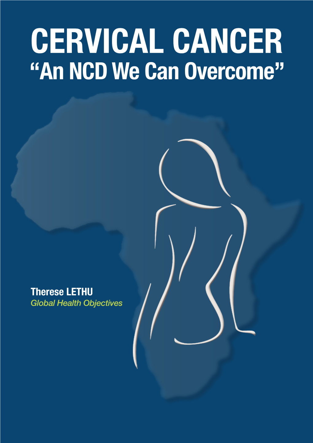 CERVICAL CANCER “An NCD We Can Overcome”