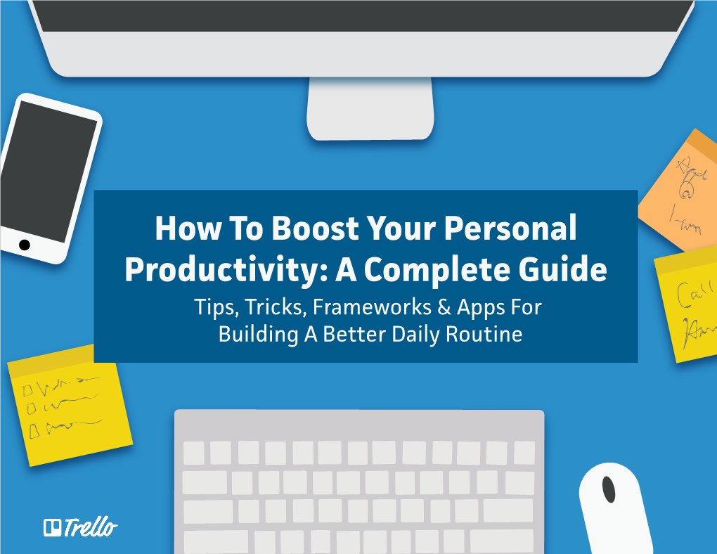 How to Boost Your Personal Productivity: a Complete Guide Tips, Tricks, F Ameworks & Apps for Building a Better Daily Routine