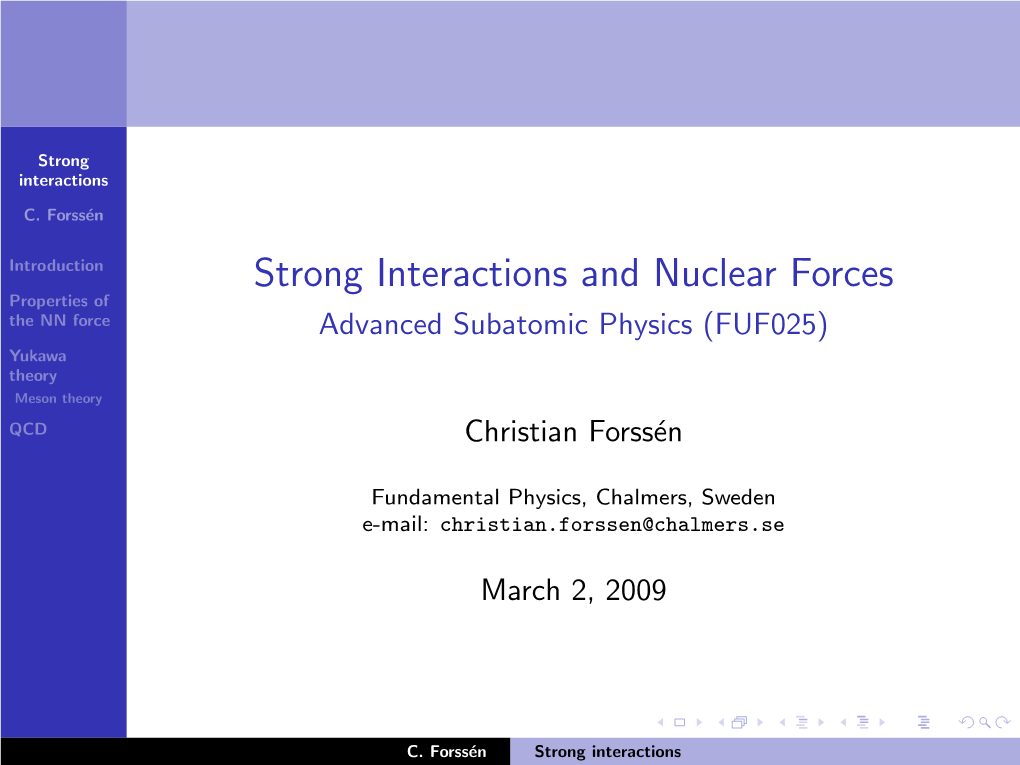Strong Interactions and Nuclear Forces Properties of the NN Force Advanced Subatomic Physics (FUF025) Yukawa Theory Meson Theory QCD Christian Forss´En