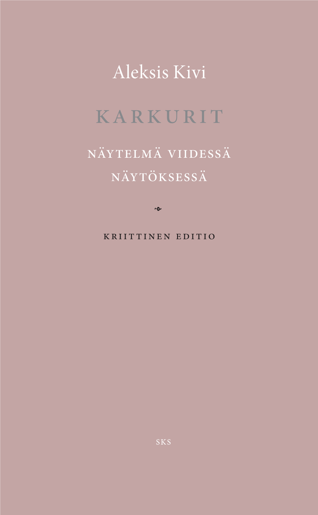 Karkurit (1867) Pi- Aleksis Kivi Dettiin Ilmestymisensä Aikoihin Onnistuneempana Kuin Aleksis Kivi Kirjailijan Aiempia Näytelmiä Nummisuutarit Ja Kullervo