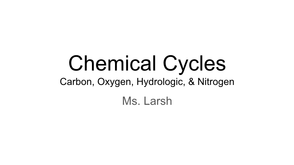 Chemical Cycles Carbon, Oxygen, Hydrologic, & Nitrogen Ms