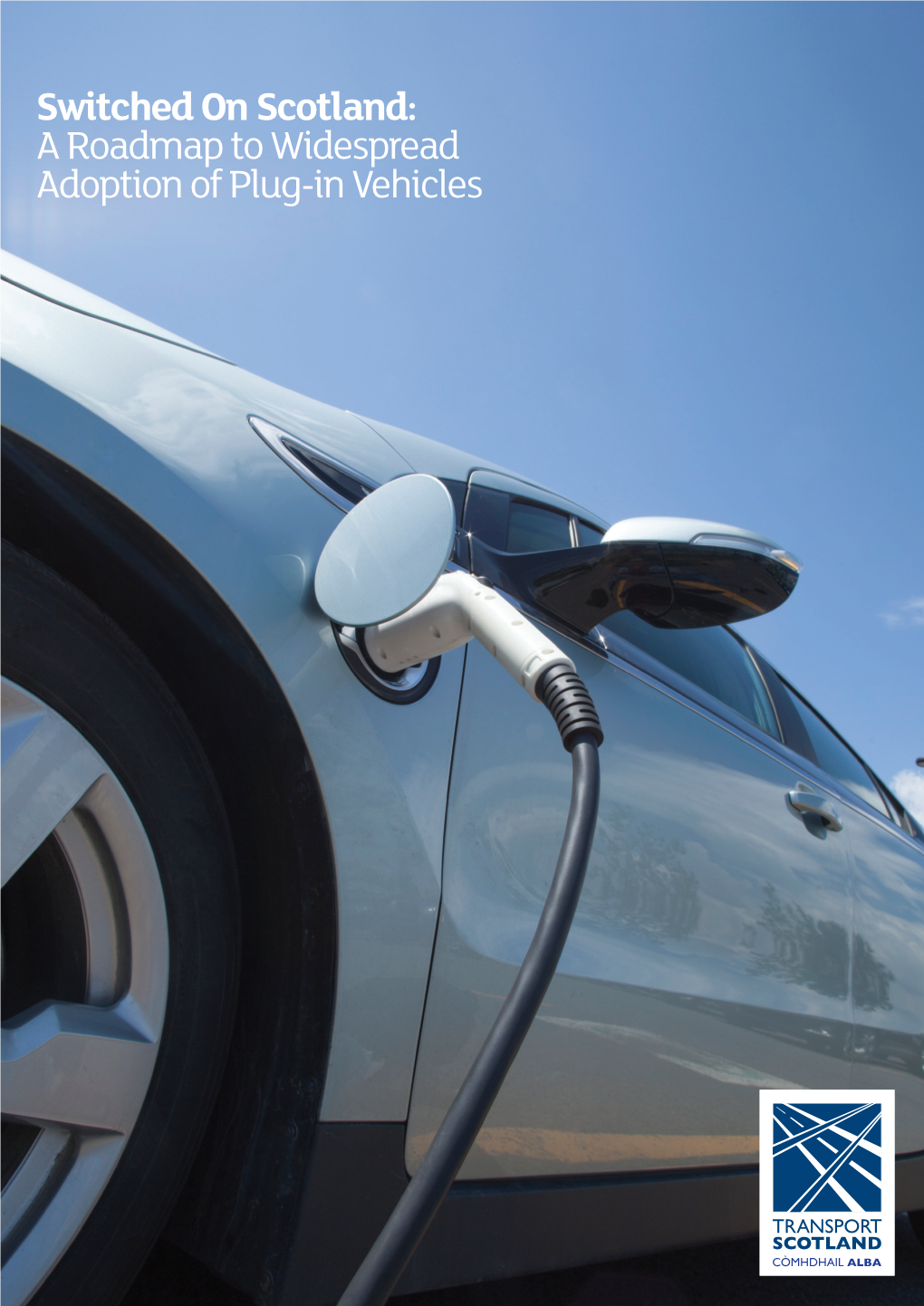 Switched on Scotland: a Roadmap to Widespread Adoption of Plug-In Vehicles Switched on Scotland: a Roadmap to Widespread Adoption of Plug-In Vehicles