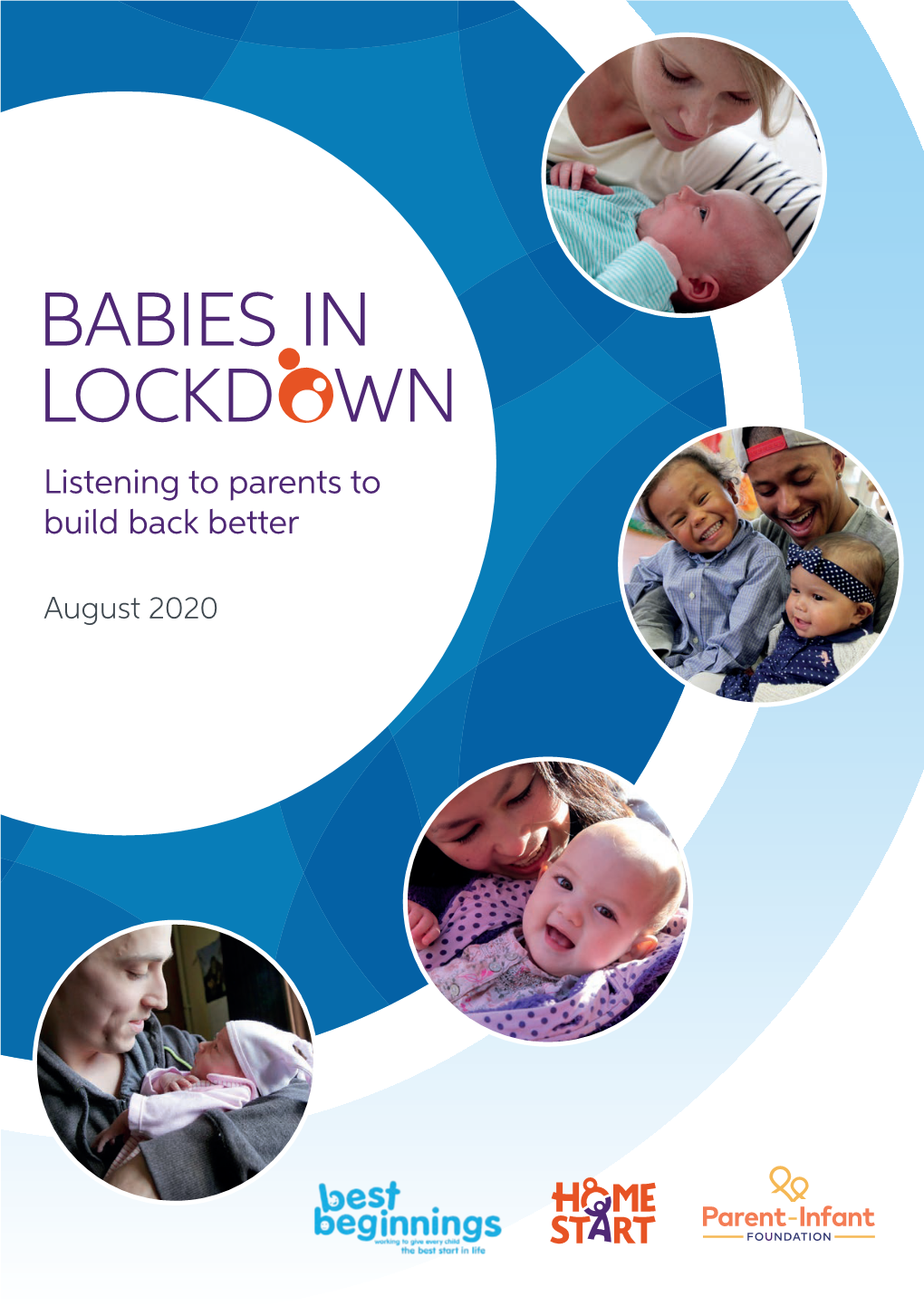 Babies in Lockdown: Listening to Parents to Build Back Better 1 2 Babies in Lockdown: Listening to Parents to Build Back Better Our Organisations