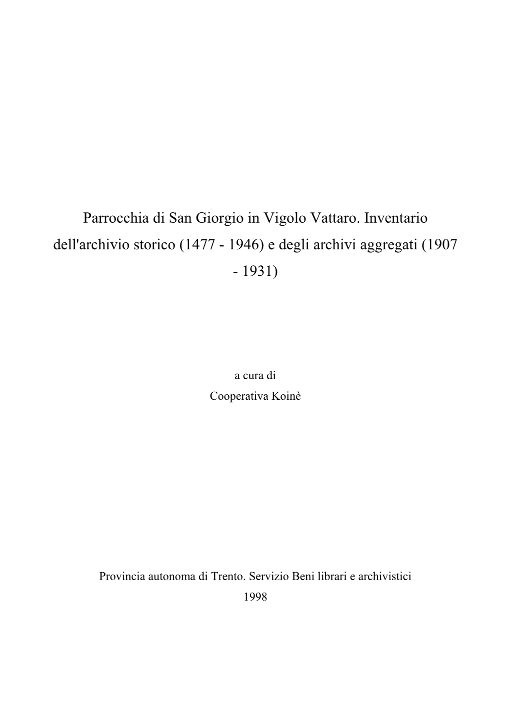 Parrocchia Di San Giorgio in Vigolo Vattaro. Inventario Dell'archivio Storico (1477 - 1946) E Degli Archivi Aggregati (1907 - 1931)