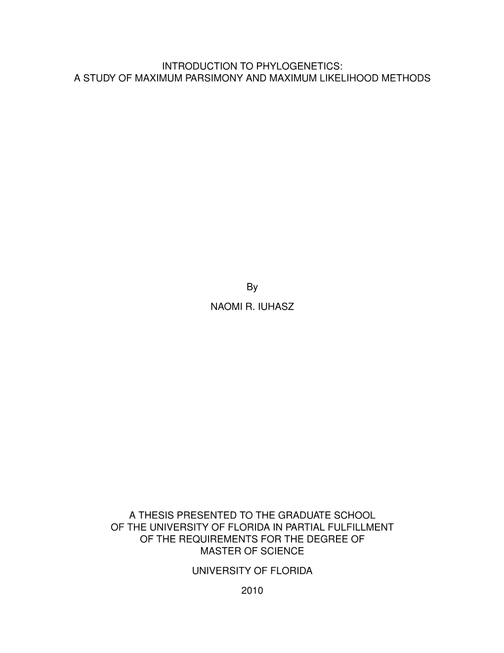 INTRODUCTION to PHYLOGENETICS: a STUDY of MAXIMUM PARSIMONY and MAXIMUM LIKELIHOOD METHODS by NAOMI R. IUHASZ a THESIS PRESENTED