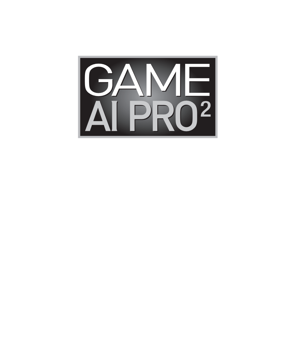 Game AI Pro 2 : Collected Wisdom of Game AI Professionals, Ed