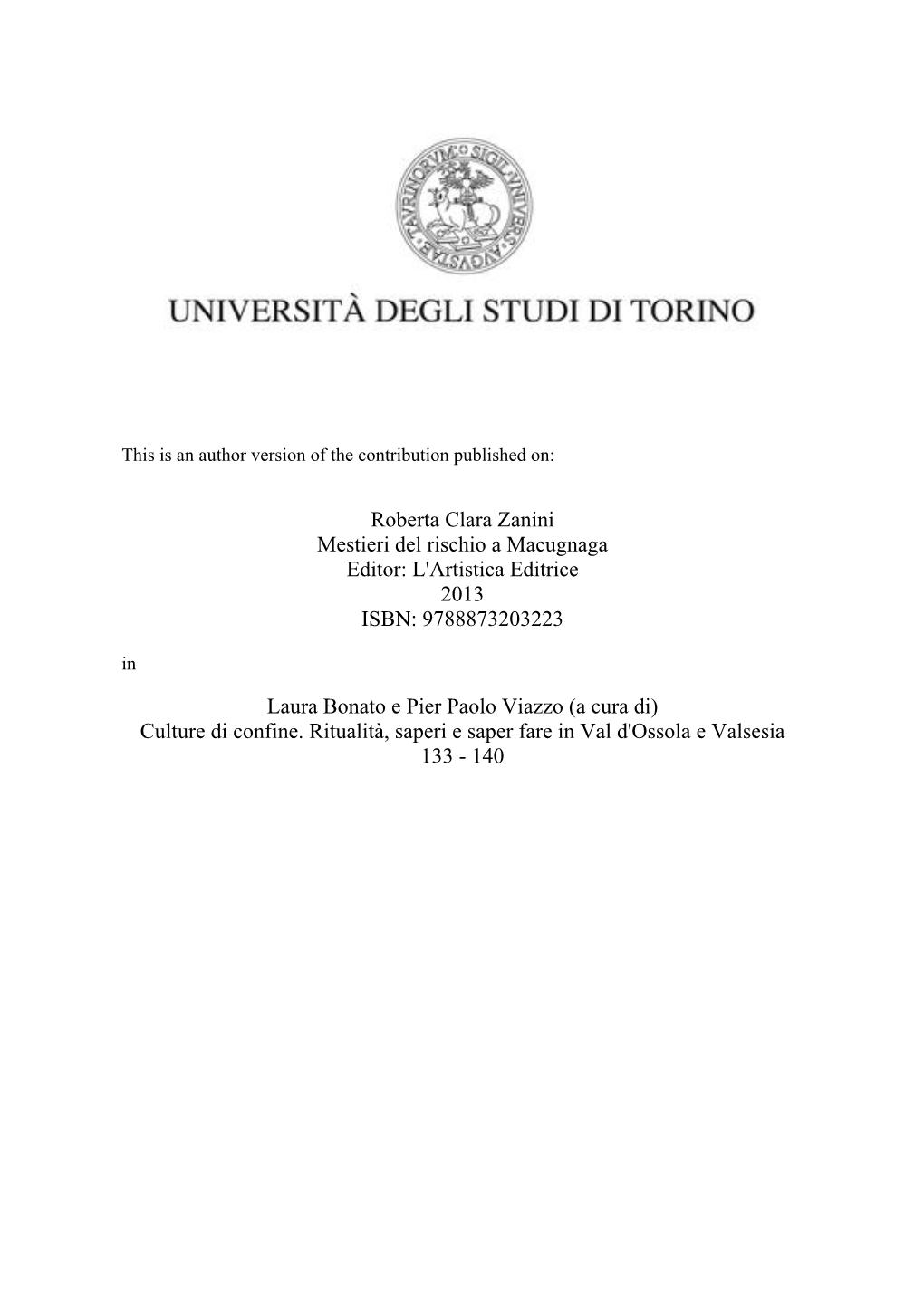 Roberta Clara Zanini Mestieri Del Rischio a Macugnaga Editor: L'artistica Editrice 2013 ISBN: 9788873203223 In