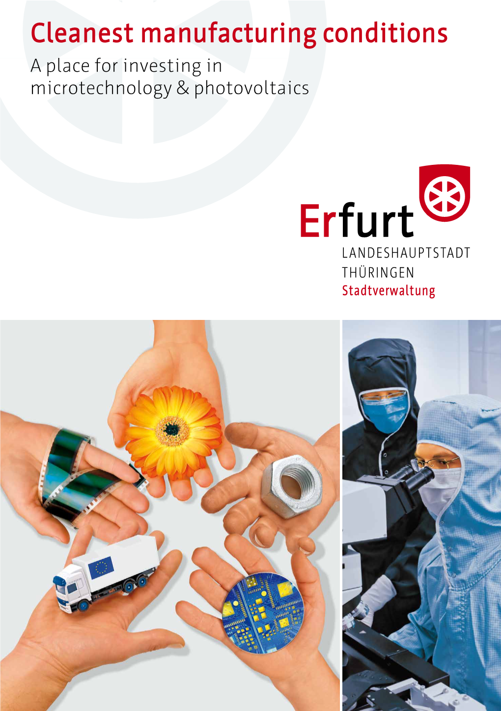 Erfurt – Cleanest Environment for Investing in High Technology Special Applications in the Smallest of Spaces One Step Ahead with Experts from Erfurt