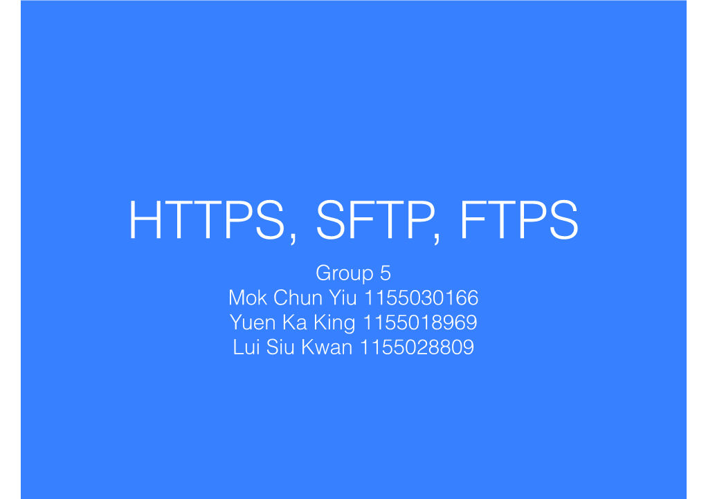 HTTPS, SFTP, FTPS Group 5 Mok Chun Yiu 1155030166 Yuen Ka King 1155018969 Lui Siu Kwan 1155028809 Agenda