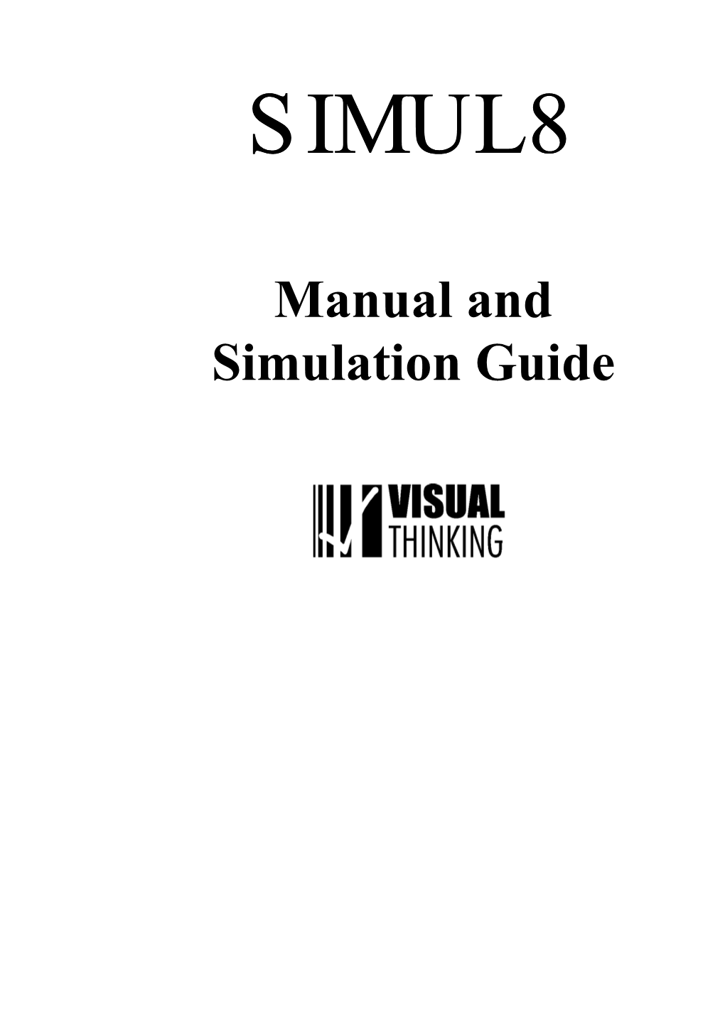 Manual and Simulation Guide SIMUL8 User’S Manual SIMUL8 and All Its Documentation Are Copyright © Visual Thinking International Limited