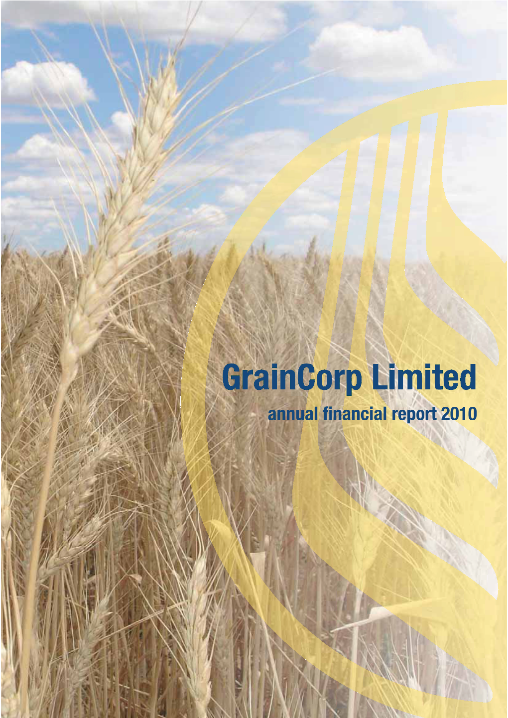 Graincorp Limited Annualannual ﬁnancialﬁnancial Reportreport 22010010 Graincorp Limited (ABN 60 057 186 035) and Controlled Entities