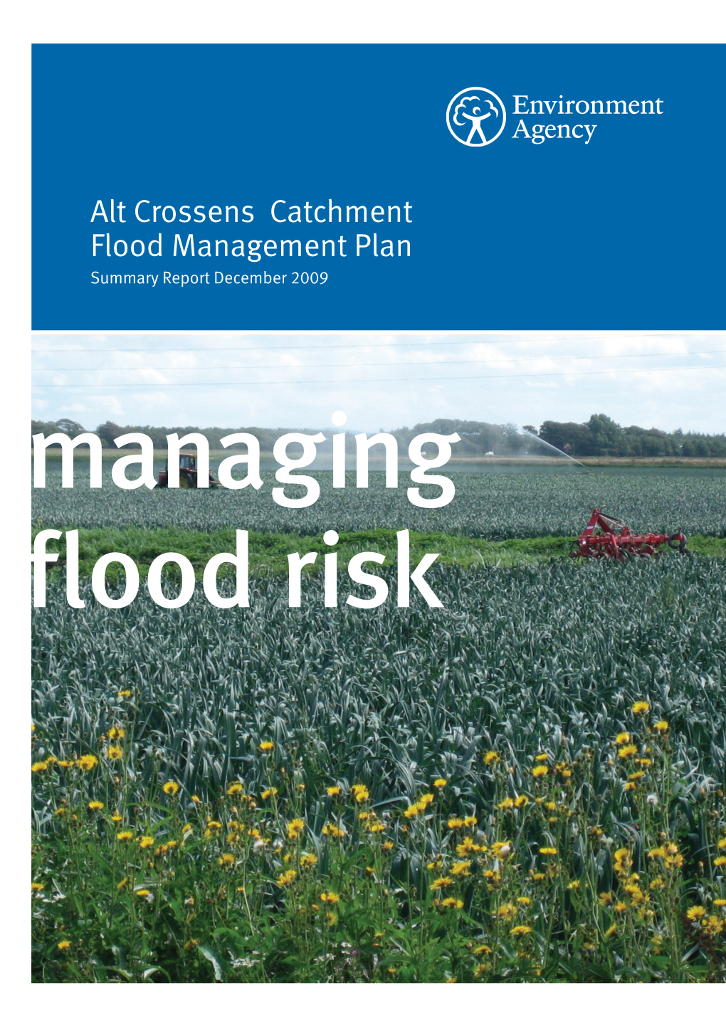 Alt Crossens Catchment Flood Management Plan Summary Report December 2009 Managing Flood Risk We Are the Environment Agency