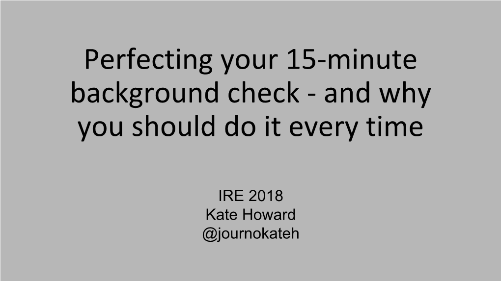 Perfecting Your 15-Minute Background Check - and Why You Should Do It Every Time