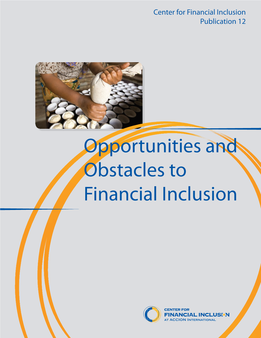 Opportunities and Obstacles to Financial Inclusion Cover Photograph Photographer Credit: John Rae for ACCION International