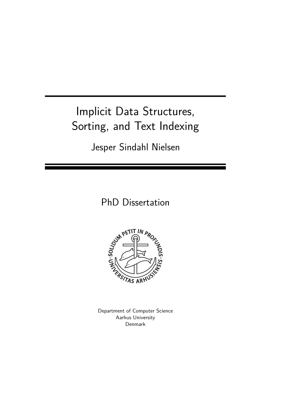 Implicit Data Structures, Sorting, and Text Indexing Jesper Sindahl Nielsen