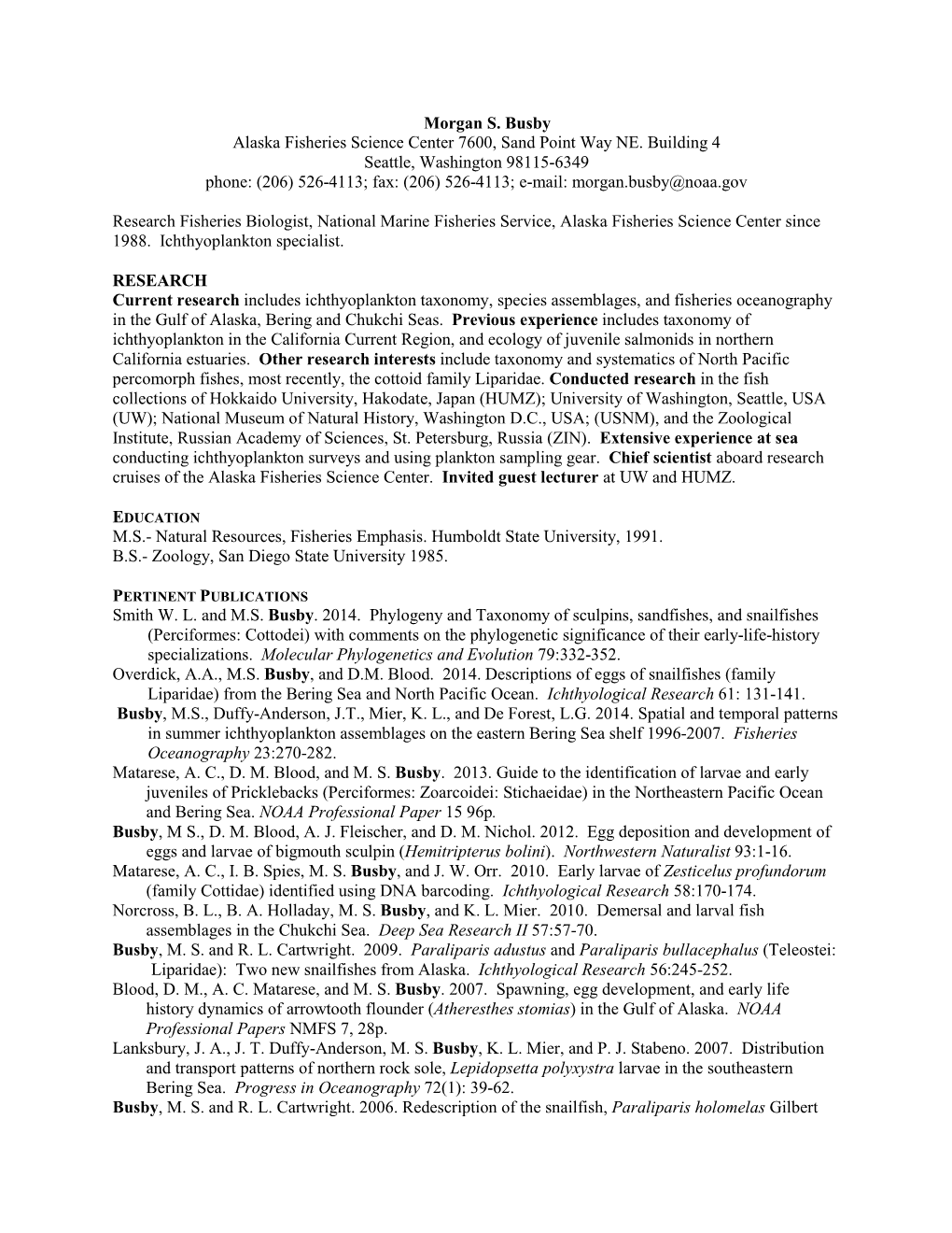 Morgan S. Busby Alaska Fisheries Science Center 7600, Sand Point Way NE. Building 4 Seattle, Washington 98115-6349 Phone: (206)