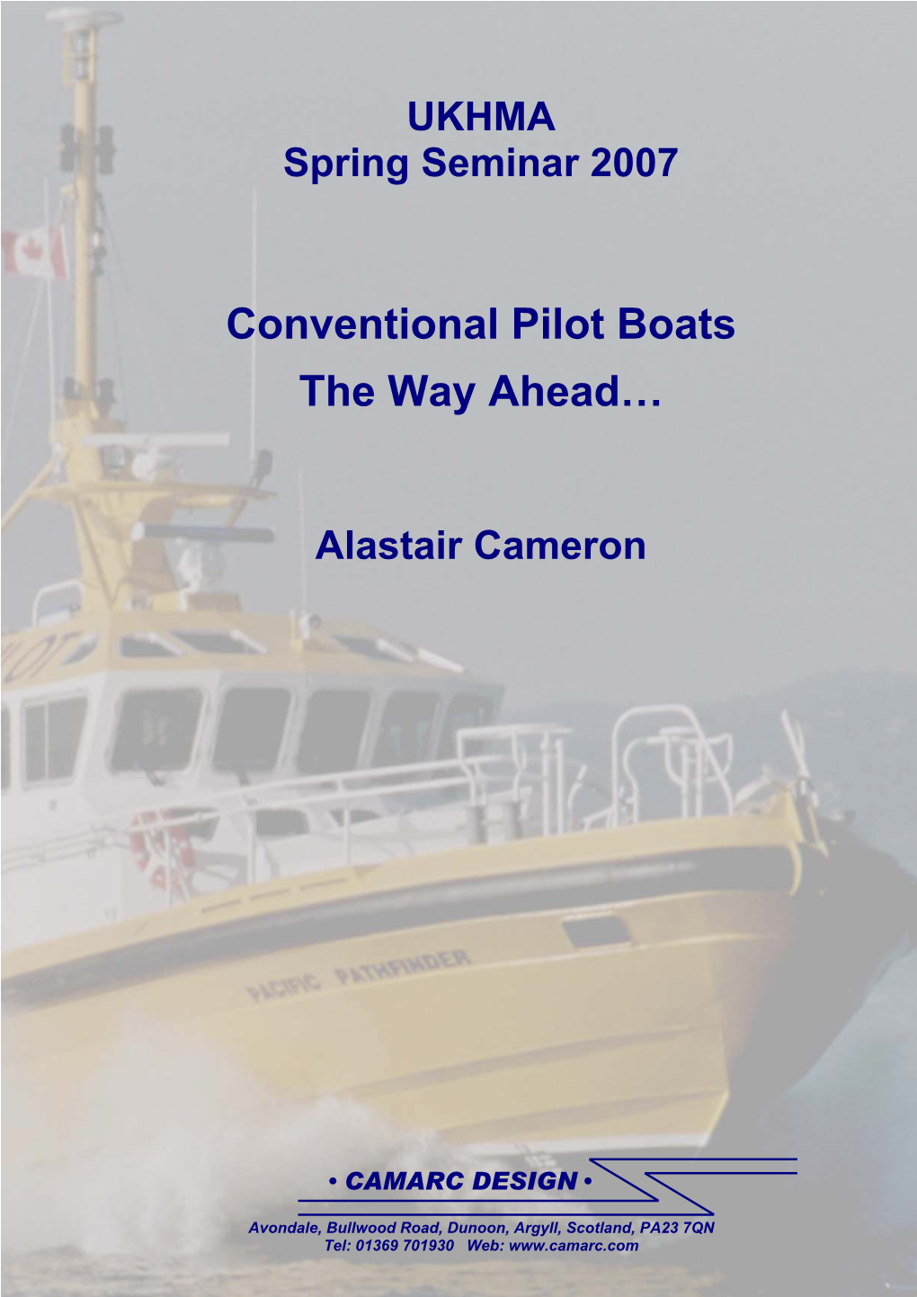 Conventional Pilot Boats-The Way Ahead…UKHMA Spring Seminar 2007 1 Alastair Cameron, Camarc Ltd