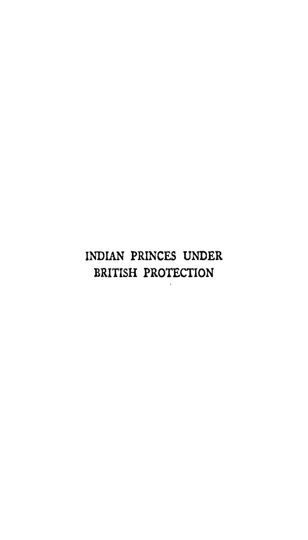 Indian Princes Under British Protection Indian Princes Under British Protection a Study of Their