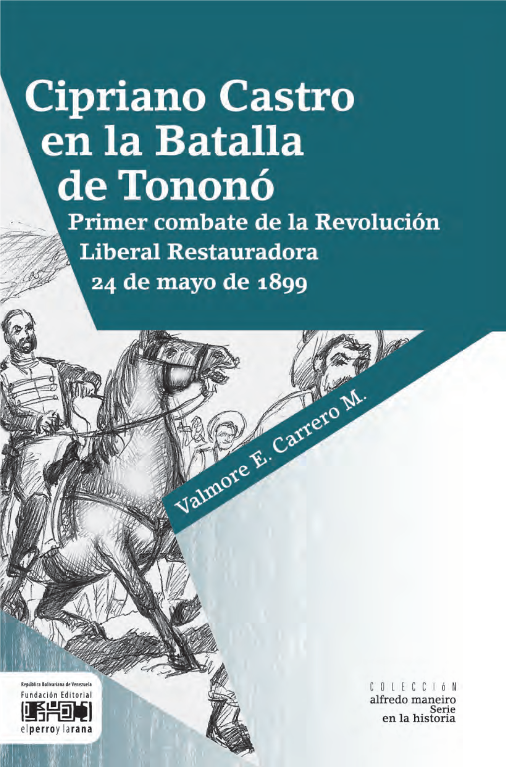 Cipriano Castro En La Batalla De Tononó Primer Combate De La Revolución Liberal Restauradora 24 De Mayo De 1899