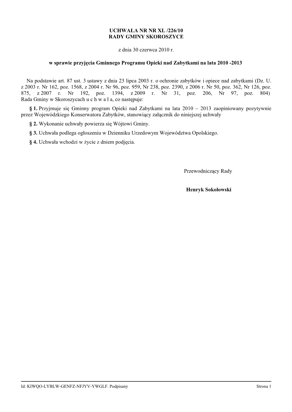 UCHWAŁA NR NR XL /226/10 RADY GMINY SKOROSZYCE Z Dnia 30 Czerwca 2010 R. W Sprawie Przyjęcia Gminnego Programu Opieki Nad Zaby