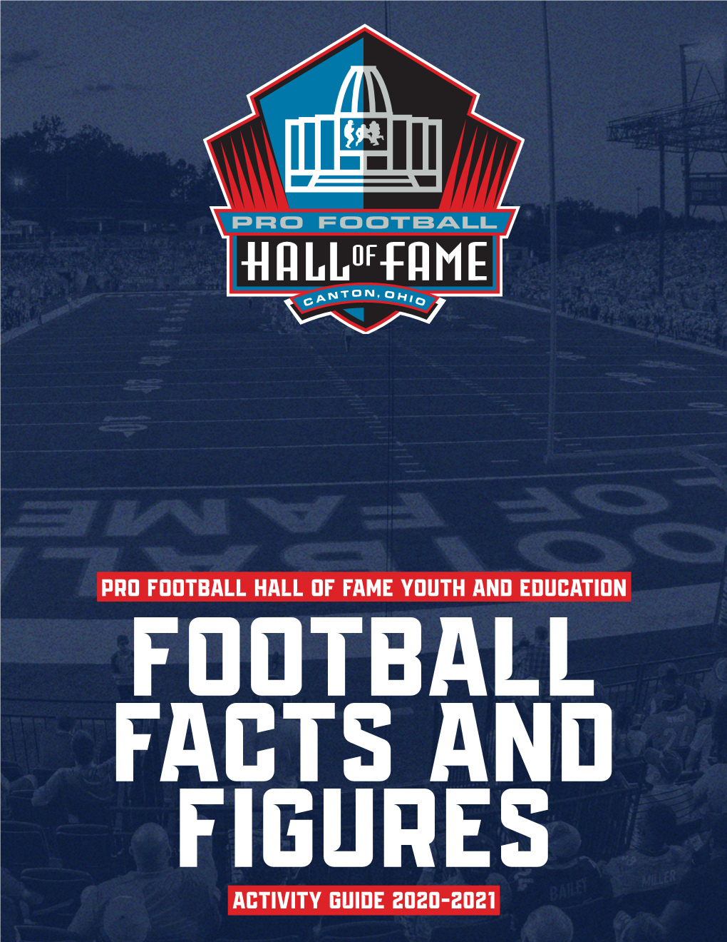 FOOTBALL FACTS and FIGURES ACTIVITY GUIDE 2020-2021 PRO FOOTBALL HALL of FAME ACTIVITY GUIDE 2020-2021 Football Facts and Figures TABLE of CONTENTS