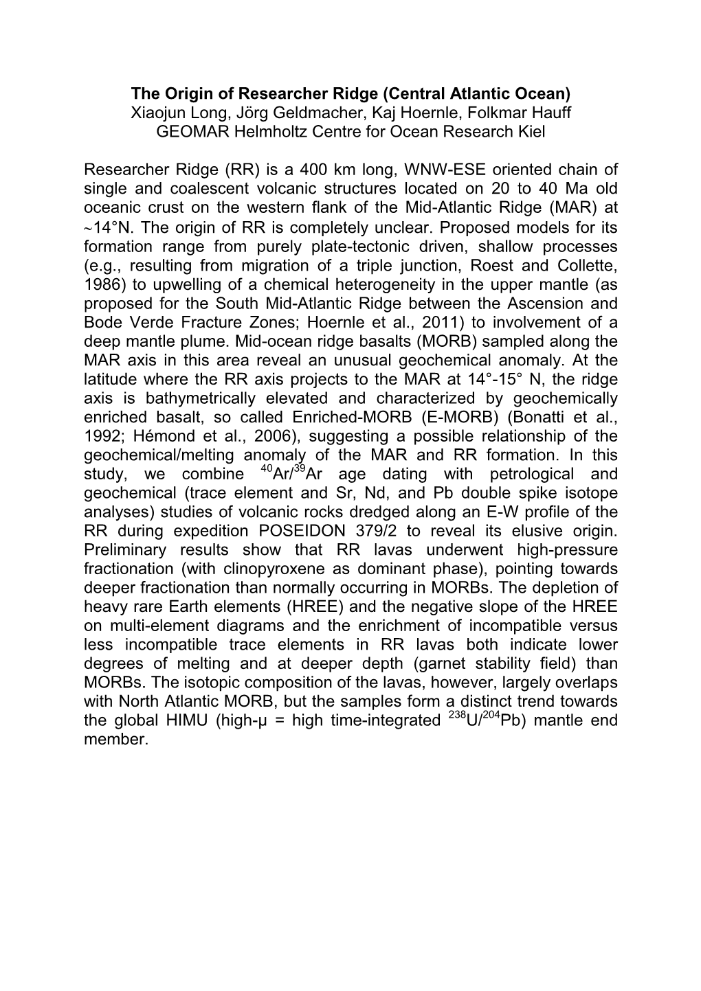 The Origin of Researcher Ridge (Central Atlantic Ocean) Xiaojun Long, Jörg Geldmacher, Kaj Hoernle, Folkmar Hauff GEOMAR Helmholtz Centre for Ocean Research Kiel