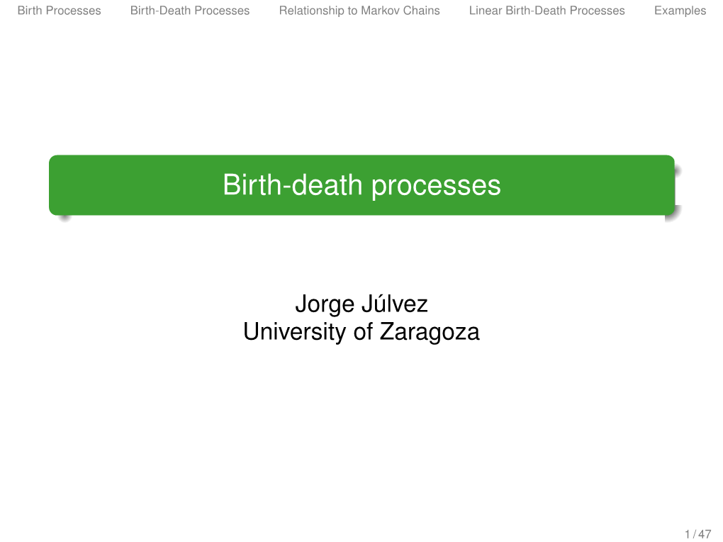 Birth-Death Processes Relationship to Markov Chains Linear Birth-Death Processes Examples