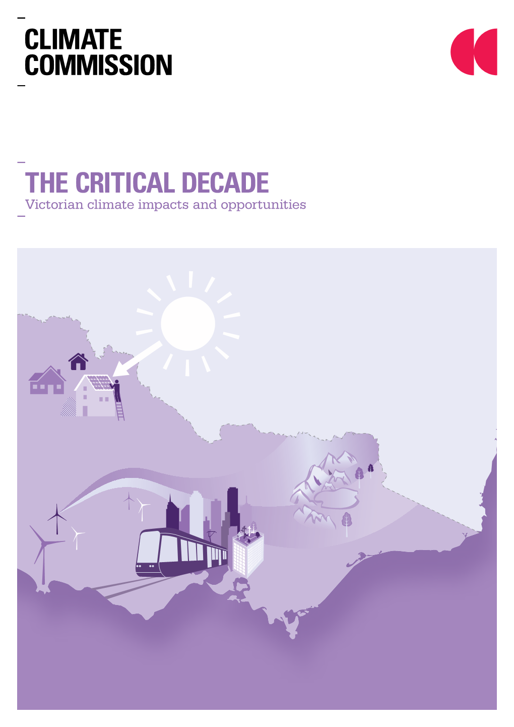 THE CRITICAL DECADE Victorian Climate Impacts and Opportunities the Critical Decade: Victorian Climate Impacts and Opportunities