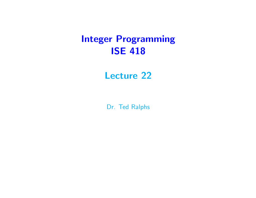 Integer Programming ISE 418 Lecture 22