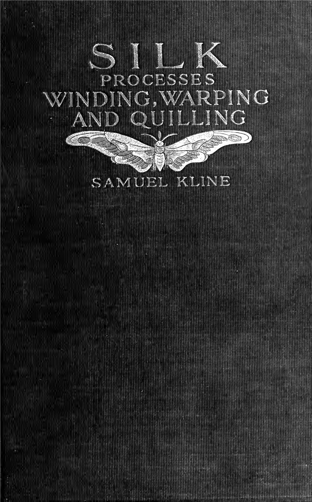 A Manual of the Processes of Winding, Warping and Quilling of Silk And