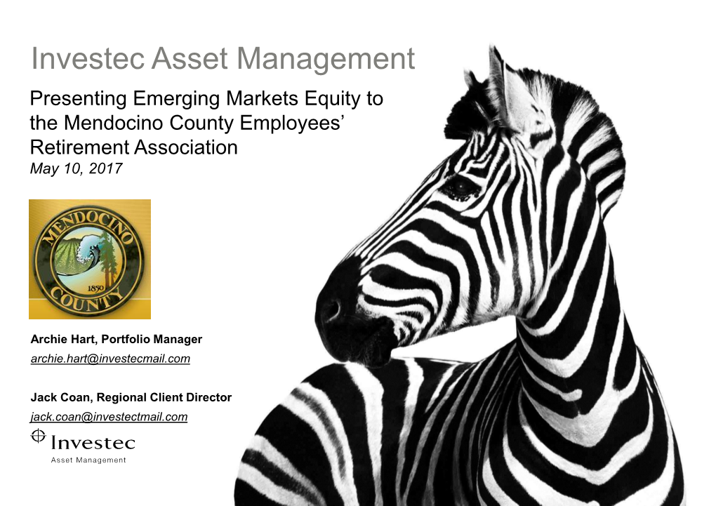 Investec Asset Management Presenting Emerging Markets Equity to the Mendocino County Employees’ Retirement Association May 10, 2017