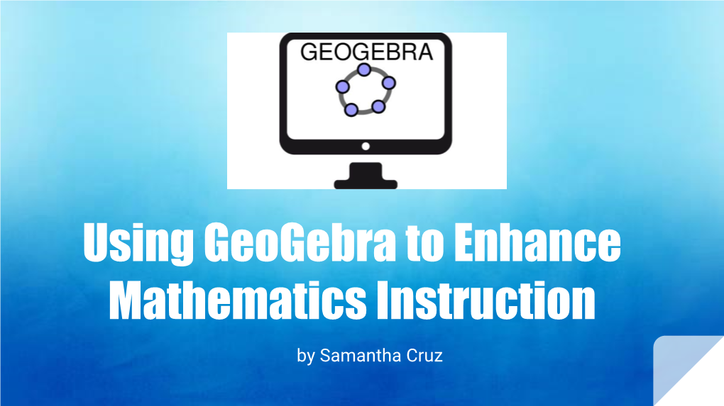 Using Geogebra to Enhance Mathematics Instruction