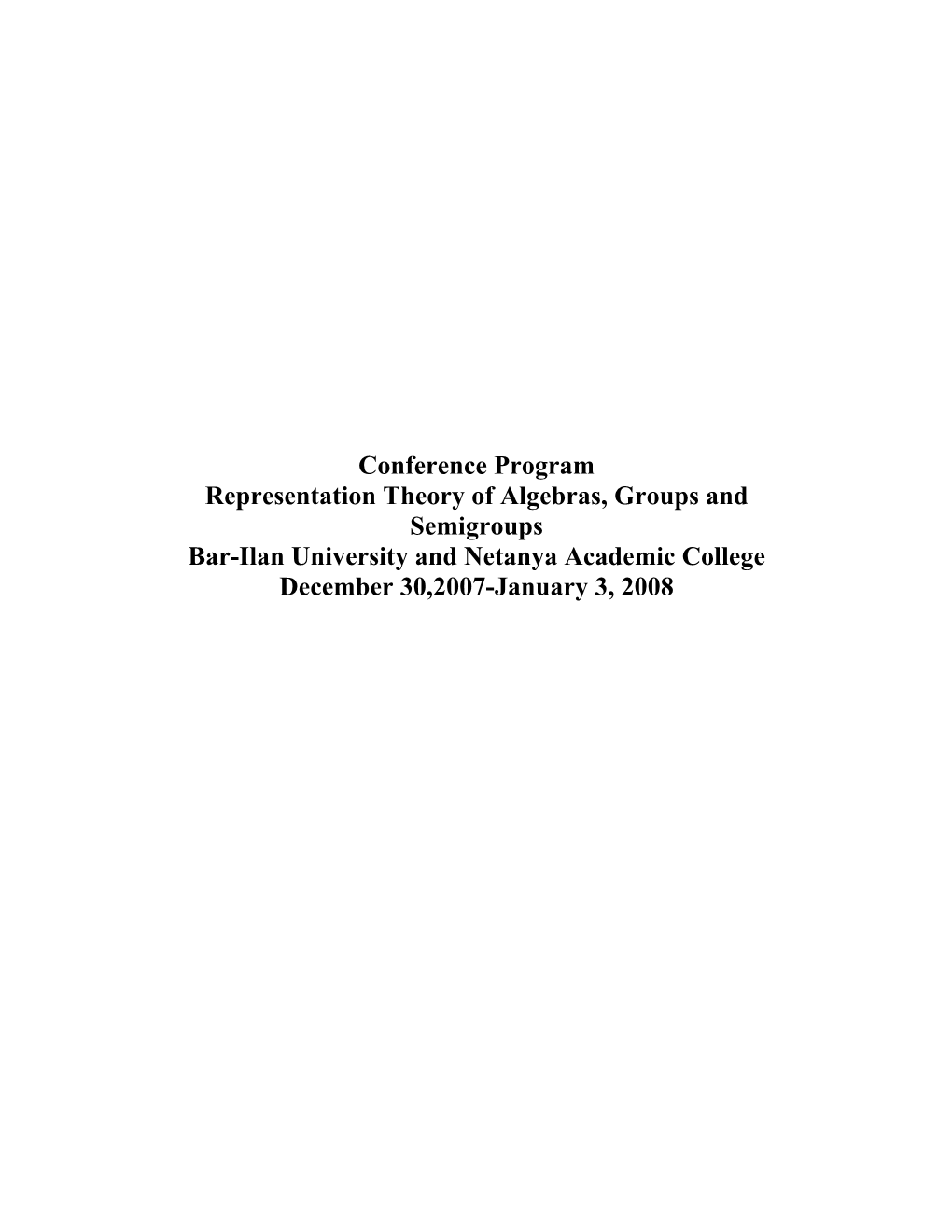 Conference Program Representation Theory of Algebras, Groups and Semigroups Bar-Ilan University and Netanya Academic College December 30,2007-January 3, 2008