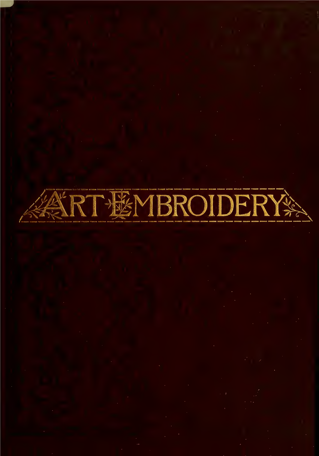 Art Embroidery: a Treatise on the Revived Practice of Decorative Needlework