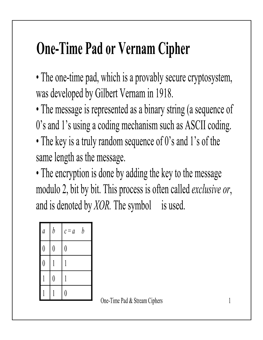 One-Time Pad Or Vernam Cipher • the One-Time Pad, Which Is a Provably Secure Cryptosystem, Was Developed by Gilbert Vernam in 1918