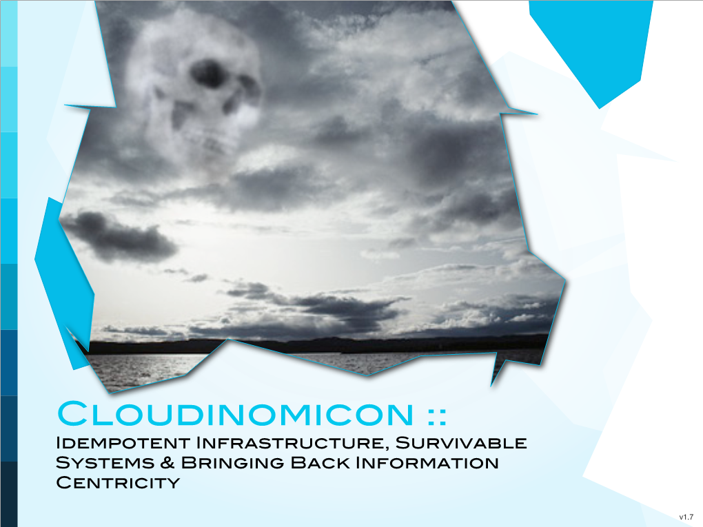 Cloudinomicon :: Idempotent Infrastructure, Survivable Systems & Bringing Back Information Centricity