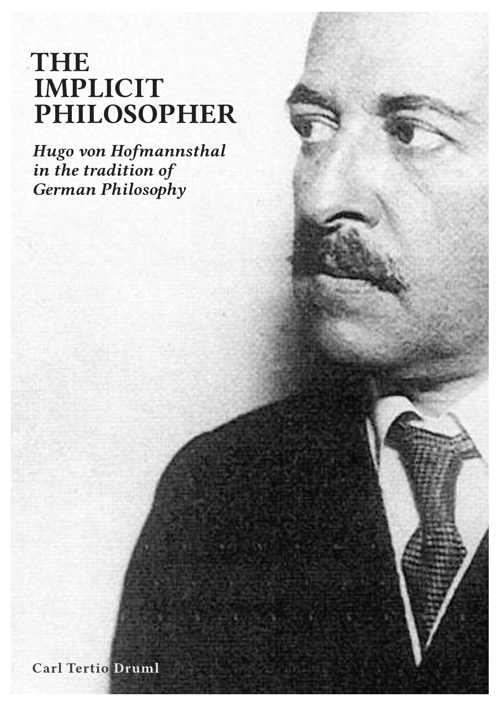 THE IMPLICIT PHILOSOPHER Hugo Von Hofmannsthal in the Tradition of German Philosophy