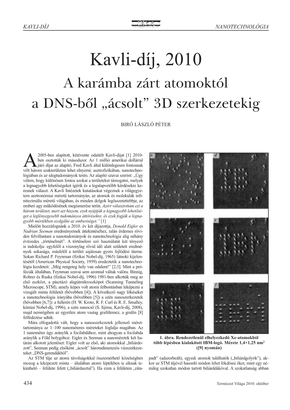Kavli-Díj, 2010 a Karámba Zárt Atomoktól a DNS-Bõl „Ácsolt” 3D Szerkezetekig