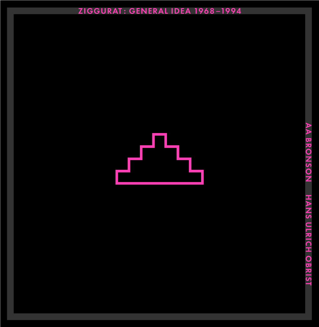 Ziggurat : General Idea 1968–1994 a a B R O Ns O N Hans U