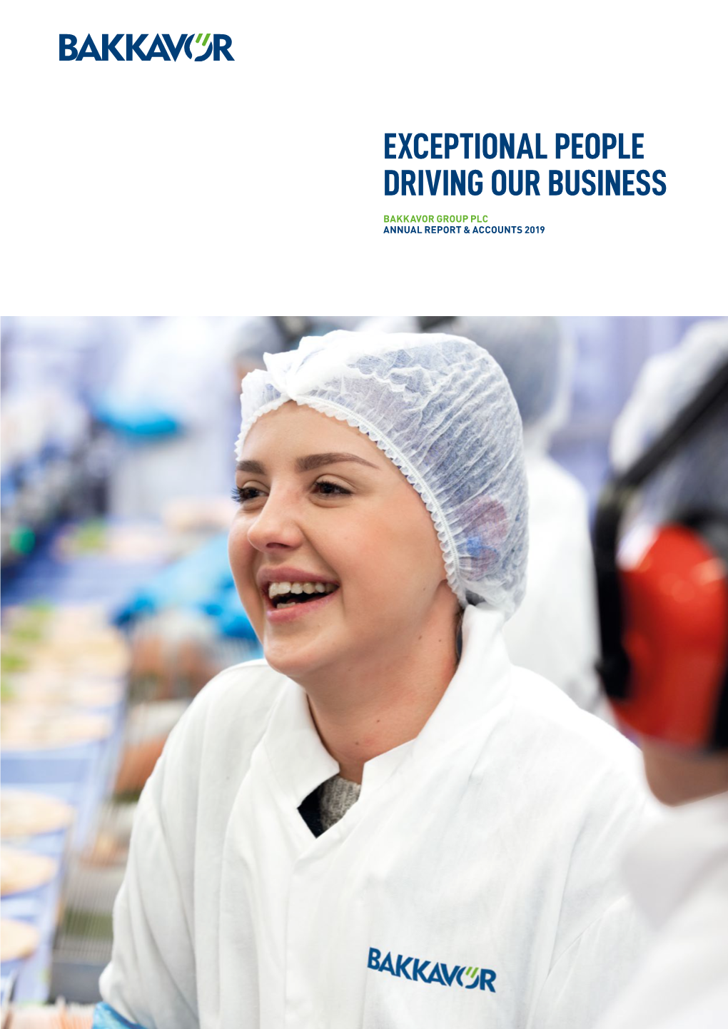 Bakkavor Group Plc Annual Report & Accounts 2019 It's Our Exceptional and Dedicated People Who Deliver Our Core Strategy of Long-Term Sustainable Growth