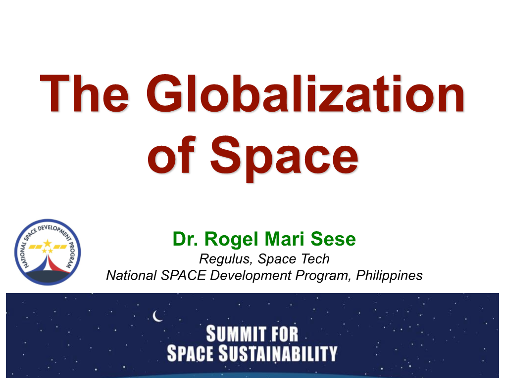 Dr. Rogel Mari Sese Regulus, Space Tech National SPACE Development Program, Philippines the Democratization of Space