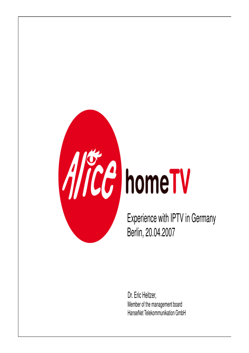 Experience with IPTV in Germany Berlin, 20.04.2007