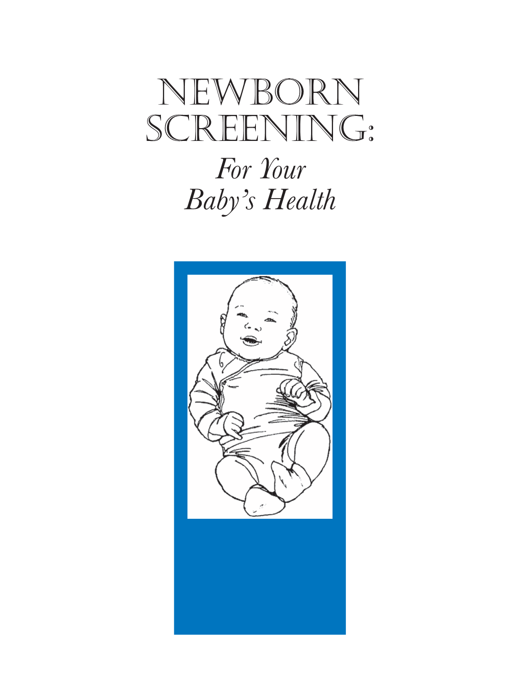 Newborn Screening Program Screens for Only a Few of the Many Disorders a Baby Could Have