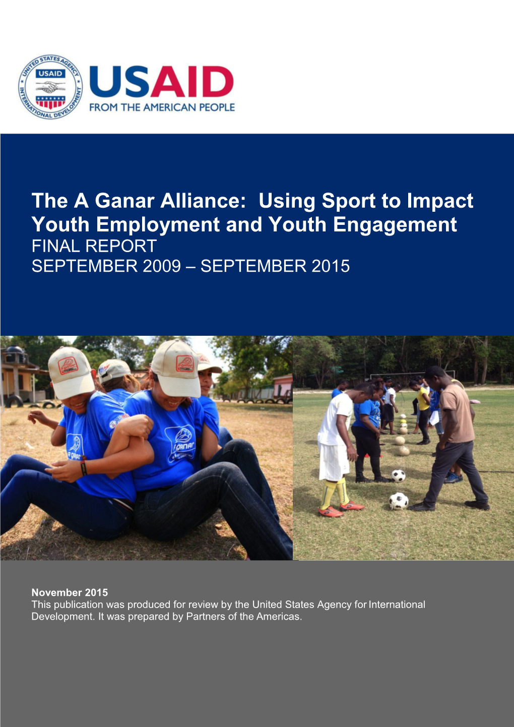 The a Ganar Alliance: Using Sport to Impact Youth Employment and Youth Engagement FINAL REPORT SEPTEMBER 2009 – SEPTEMBER 2015